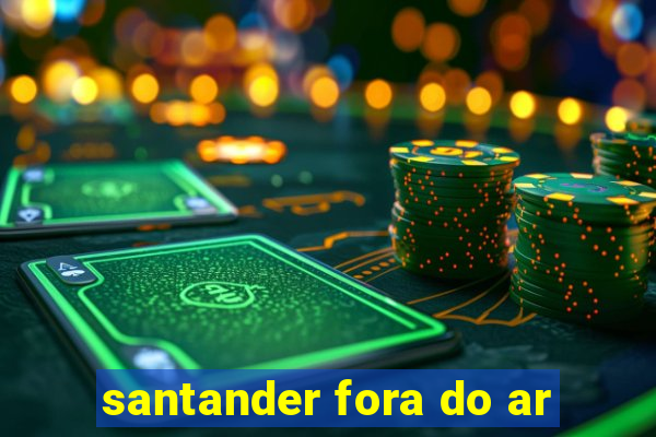 santander fora do ar